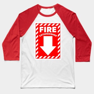 Fire Extinguisher Below Sign Baseball T-Shirt